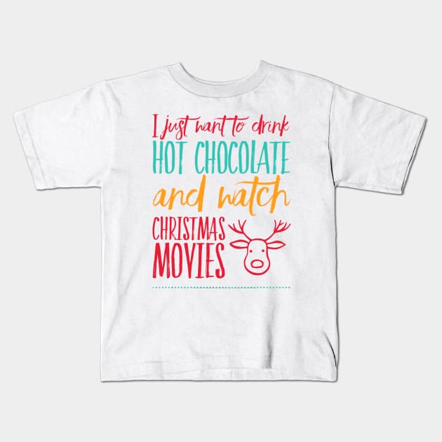 I just want to drink hot chocolate and watch Christmas movies Kids T-Shirt by BoogieCreates